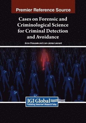 Anna Chaussée, Liam James Leonard - Cases on Forensic and Criminological Science for Criminal Detection and Avoidance, Häftad