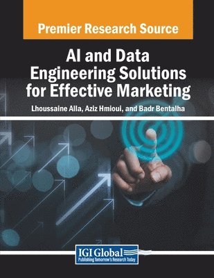 Lhoussaine Alla, Aziz Hmioui - AI and Data Engineering Solutions for Effective Marketing, Häftad