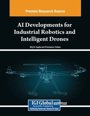 Brij B. Gupta, Francesco Colace - AI Developments for Industrial Robotics and Intelligent Drones, Häftad