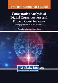 bokomslag Comparative Analysis of Digital Consciousness and Human Consciousness: Bridging the Divide in AI Discourse