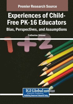 bokomslag Experiences of Child-Free PK-16 Educators: Bias, Perspectives, and Assumptions