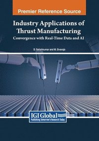 bokomslag Industry Applications of Thrust Manufacturing: Convergence with Real-Time Data and AI
