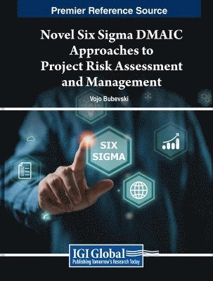 Vojo Bubevski - Novel Six Sigma DMAIC Approaches to Project Risk Assessment and Management, Häftad