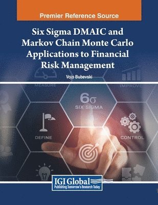 Vojo Bubevski - Six Sigma DMAIC and Markov Chain Monte Carlo Applications to Financial Risk Management, Häftad