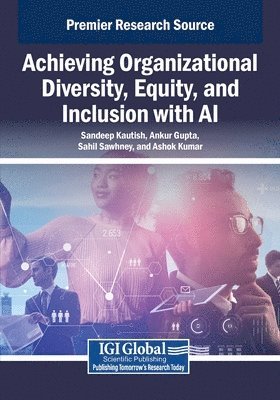Sandeep Kautish, Ankur Gupta - Achieving Organizational Diversity, Equity, and Inclusion with AI, Häftad