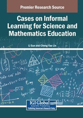 Li Sun, Cheng-Yao Lin - Cases on Informal Learning for Science and Mathematics Education, Häftad