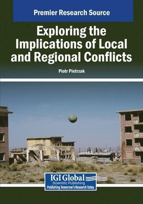 Piotr Pietrzak - Exploring the Implications of Local and Regional Conflicts, Häftad