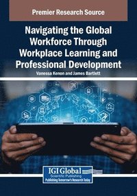bokomslag Navigating the Global Workforce Through Bold Workplace Learning and Professional Development