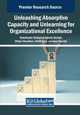 Abdelkader Mohamed Sghaier Derbali, Shilpa Chaudhary, Rohit Sood - Unleashing Absorptive Capacity and Unlearning for Organizational Excellence, Häftad