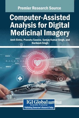 Amit Sinha, Pranshu Saxena, Sanjay Kumar Singh - Computer-Assisted Analysis for Digital Medicinal Imagery, Inbunden