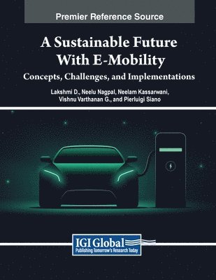 Lakshmi D, Neelu Nagpal - A Sustainable Future with E-Mobility: Concepts, Challenges, and Implementations, Häftad
