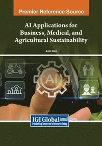 bokomslag AI Applications for Business, Medical, and Agricultural Sustainability