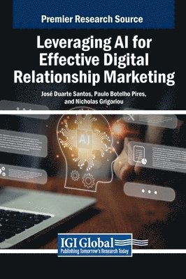 José Duarte Santos, Paulo Botelho Pires, Nicholas Grigoriou - Leveraging AI for Effective Digital Relationship Marketing, Inbunden