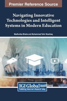Madhulika Bhatia, Muhammad Tahir Mushtaq - Navigating Innovative Technologies and Intelligent Systems in Modern Education, Inbunden