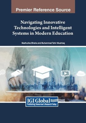 Madhulika Bhatia, Muhammad Tahir Mushtaq - Navigating Innovative Technologies and Intelligent Systems in Modern Education, Häftad