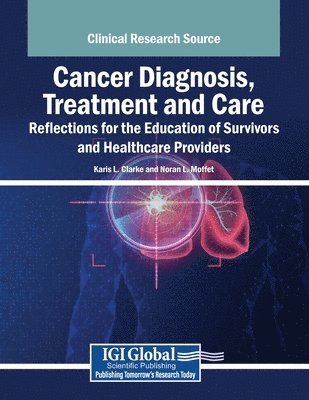 Karis L. Clarke, Noran L. Moffett - Cancer Diagnosis, Treatment and Care: Reflections for the Education of Survivors and Healthcare Providers, Häftad