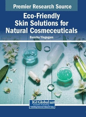 Bancha Yingngam - Eco-Friendly Skin Solutions for Natural Cosmeceuticals, Inbunden