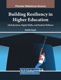 bokomslag Building Resiliency in Higher Education: Globalization, Digital Skills, and Student Wellness