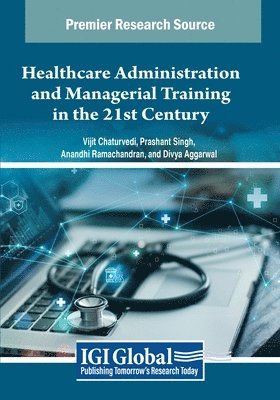 Vijit Chaturvedi, Prashant Singh - Healthcare Administration and Managerial Training in the 21st Century, Häftad