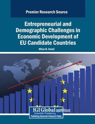 Milan B. Vemic - Entrepreneurial and Demographic Challenges in Economic Development of EU Candidate Countries, Häftad