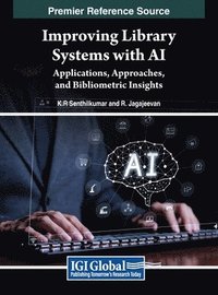 bokomslag Improving Library Systems with AI: Applications, Approaches, and Bibliometric Insights