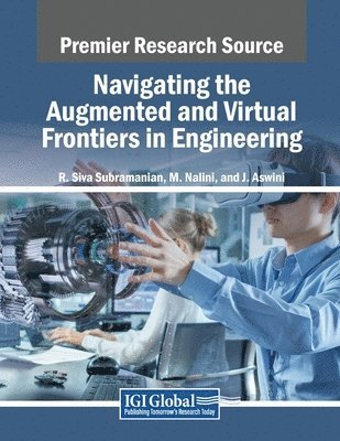 R. Siva Subramanian, M. Nalini - Navigating the Augmented and Virtual Frontiers in Engineering, Häftad