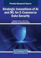 Gaganpreet Kaur, Jatin Arora - Strategic Innovations of AI and ML for E-Commerce Data Security, Häftad