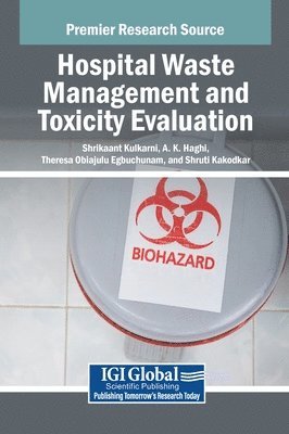 Shrikaant Kulkarni, A.K. Haghi, Theresa Obiajulu Egbuchunam, Shruti Kakodkar - Hospital Waste Management and Toxicity Evaluation, Inbunden