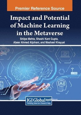 Shilpa Mehta, Shashi Kant Gupta - Impact and Potential of Machine Learning in the Metaverse, Häftad