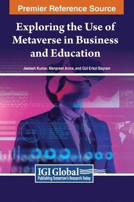 Jeetesh Kumar, Manpreet Arora, Gül Erkol Bayram, Gül Erkol Bayram - Exploring the Use of Metaverse in Business and Education, Inbunden