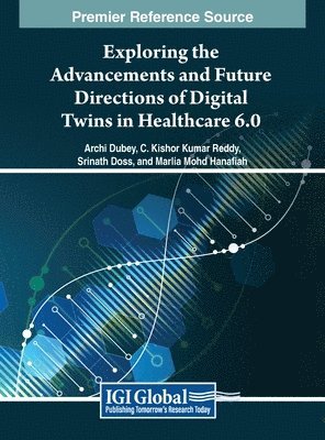 Archi Dubey, C. Kishor Kumar Reddy, Srinath Doss - Exploring the Advancements and Future Directions of Digital Twins in Healthcare 6.0, Inbunden