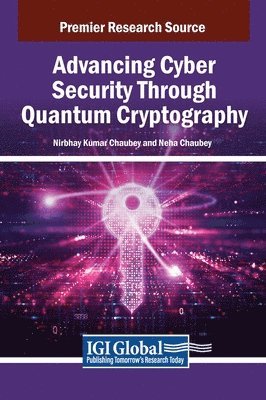 Nirbhay Kumar Chaubey, Neha Chaubey - Advancing Cyber Security Through Quantum Cryptography, Inbunden