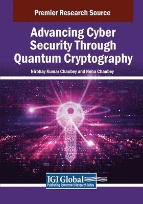 Nirbhay Kumar Chaubey, Neha Chaubey - Advancing Cyber Security Through Quantum Cryptography, Häftad