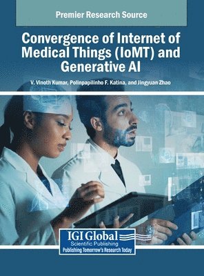 V. Vinoth Kumar, Polinpapilinho F. Katina, Jingyuan Zhao - Convergence of Internet of Medical Things (IoMT) and Generative AI, Inbunden