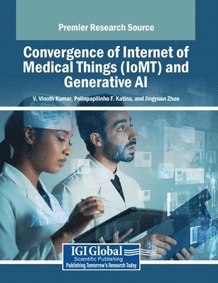 V. Vinoth Kumar, Polinpapilinho F. Katina, Jingyuan Zhao - Convergence of Internet of Medical Things (IoMT) and Generative AI, Häftad
