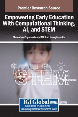 Michail Kalogiannakis, Stamatios Papadakis - Empowering Early Education With Computational Thinking, AI, and STEM, Inbunden