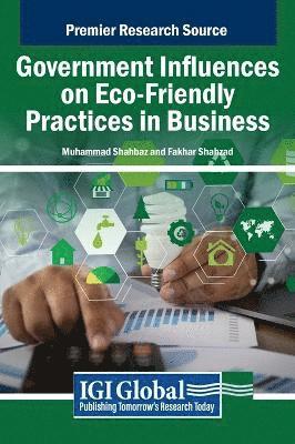 Muhammad Shahbaz, Fakhar Shahzad - Government Influences on Eco-Friendly Practices in Business, Inbunden