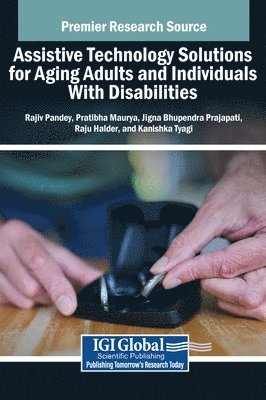 Rajiv Pandey, Pratibha Maurya, Jigna Bhupendra Prajapati, Raju Halder, Kanishka Tyagi - Assistive Technology Solutions for Aging Adults and Individuals With Disabilities, Inbunden