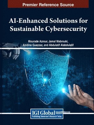 Mourade Azrour, Jamal Mabrouki, Azidine Guezzaz - AI-Enhanced Solutions for Sustainable Cybersecurity, Inbunden