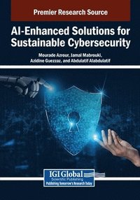 bokomslag AI-Enhanced Solutions for Sustainable Cybersecurity