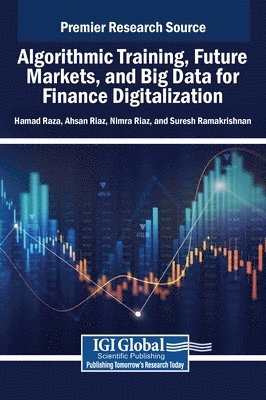 Hamad Raza, Ahsan Riaz, Nimra Riaz - Algorithmic Training, Future Markets, and Big Data for Finance Digitalization, Inbunden