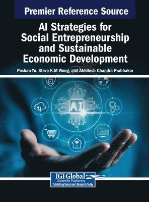 Poshan Yu, Steve K M Wong, Akhilesh Chandra Prabhakar - AI Strategies for Social Entrepreneurship and Sustainable Economic Development, Inbunden