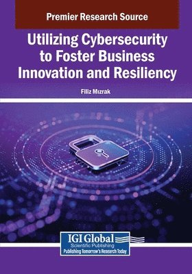 Utilizing Cybersecurity to Foster Business Innovation and Resiliency 1