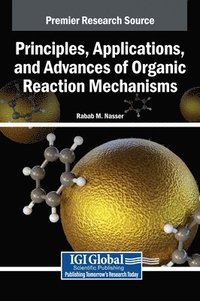 bokomslag Principles, Applications, and Advances of Organic Reaction Mechanisms
