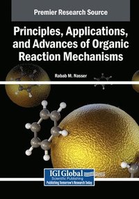 bokomslag Principles, Applications, and Advances of Organic Reaction Mechanisms