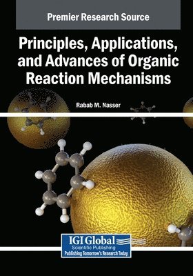 bokomslag Principles, Applications, and Advances of Organic Reaction Mechanisms