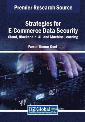 Pawan Kumar Goel - Strategies for E-Commerce Data Security: Cloud, Blockchain, AI, and Machine Learning, Häftad