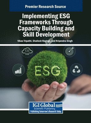 Vikas Tripathi, Shailesh Rastogi, Nripendra Singh - Implementing ESG Frameworks Through Capacity Building and Skill Development, Inbunden