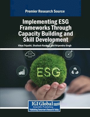 Vikas Tripathi, Shailesh Rastogi, Nripendra Singh - Implementing ESG Frameworks Through Capacity Building and Skill Development, Häftad