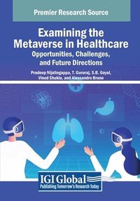 bokomslag Examining the Metaverse in Healthcare: Opportunities, Challenges, and Future Directions